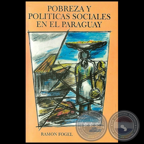 POBREZA Y POLÍTICAS SOCIALES EN EL PARAGUAY - Autor:  RAMÓN FOGEL - Año 2013